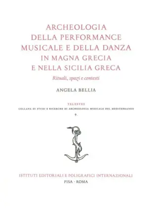 Archeologia della performance musicale e della danza in Magna Grecia e nella Sicilia greca. Rituali, spazi e contesti 1 Angela Bellia Archeologia Della Performance Musicale Della Danza In Magna Grecia Nella Sicilia Greca Rituali Spazi Contesti